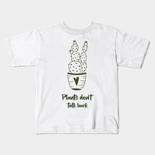 Plants don't talk back. Cactus. Kids T-Shirt